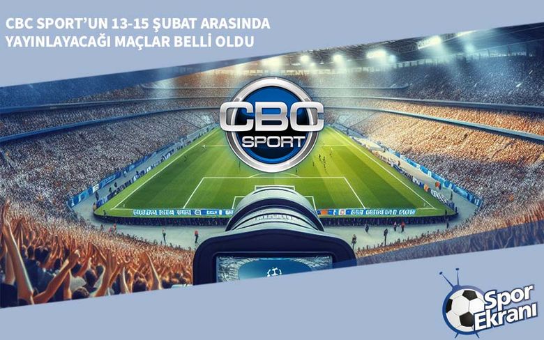 CBC Sport’un 13-15 Şubat Arasında Yayınlayacağı Maçlar Belli Oldu