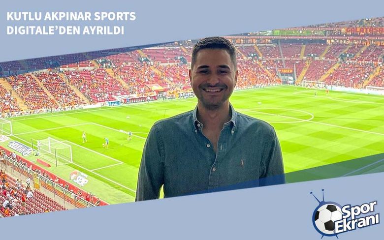 Kutlu Akpınar Sports Digitale’den Ayrıldı Kutlu Akpınar Sports Digitale’den Ayrıldı