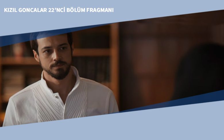 Kızıl Goncalar 22’nci Bölüm Fragmanı Kızıl Goncalar 22’nci Bölüm Fragmanı