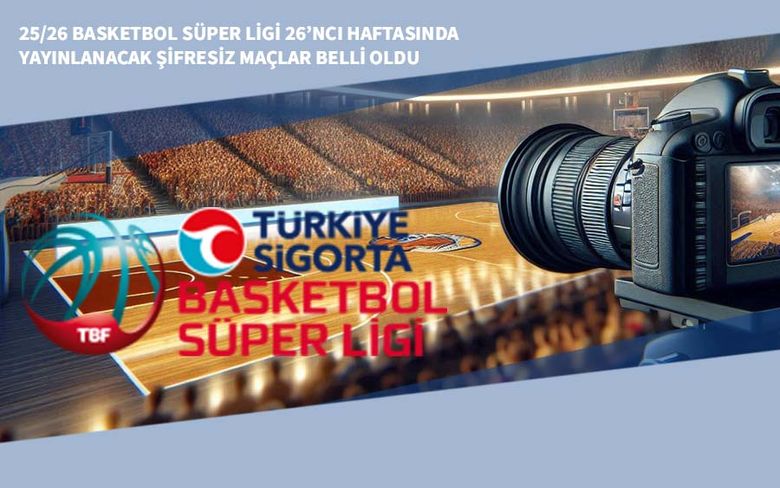 25/26 Basketbol Süper Ligi 26’ncı Haftasında Yayınlanacak Şifresiz Maçlar Belli Oldu 25/26 Basketbol Süper Ligi 26’ncı Haftasında Yayınlanacak Şifresiz Maçlar Belli Oldu