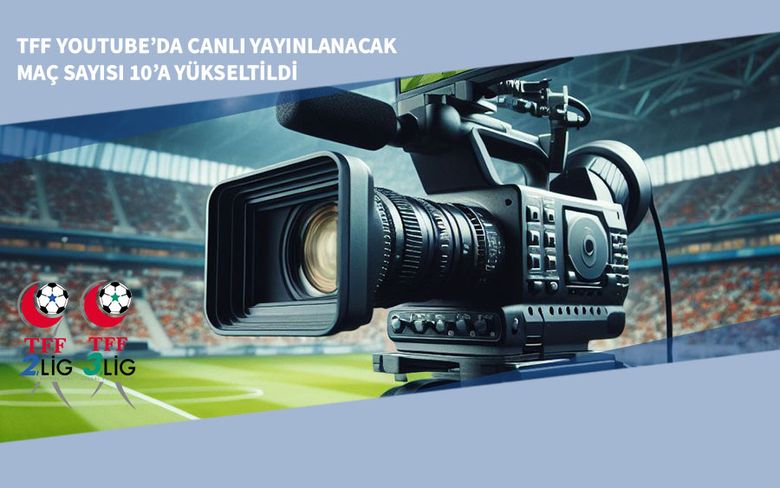 TFF Youtube’da Canlı Yayınlanacak Maç Sayısı 10’a Yükseltildi TFF Youtube’da Canlı Yayınlanacak Maç Sayısı 10’a Yükseltildi