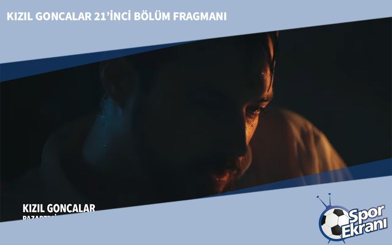 Kızıl Goncalar 21’inci Bölüm Fragmanı Kızıl Goncalar 21’inci Bölüm Fragmanı