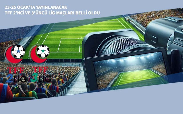 23-25 Ocak’ta Yayınlanacak TFF 2’nci ve 3’üncü Lig Maçları Belli Oldu