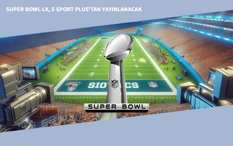 Super Bowl LX, S Sport Plus’tan Yayınlanacak