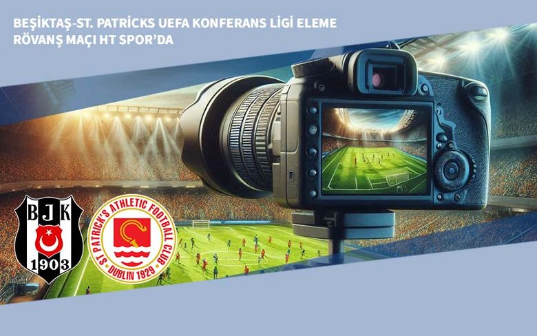 Beşiktaş-St. Patricks UEFA Konferans Ligi Eleme Rövanş Maçı HT Spor’da Beşiktaş-St. Patricks UEFA Konferans Ligi Eleme Rövanş Maçı HT Spor’da