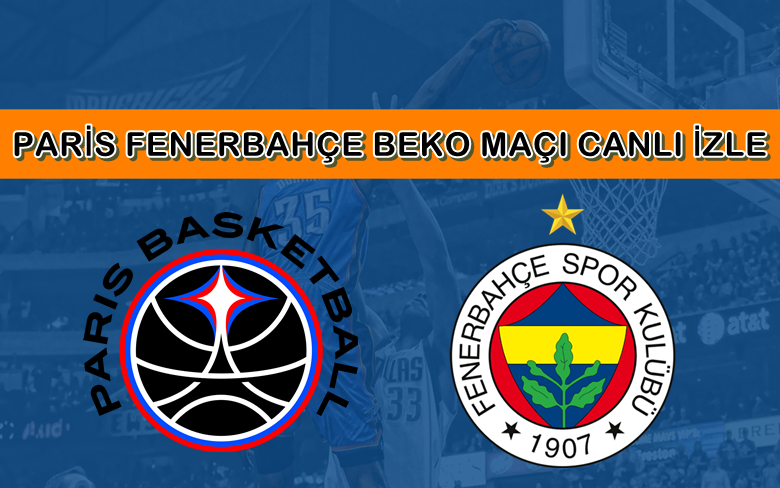 BEDAVA CANLI MAÇ İZLE Paris Basket-Fenerbahçe Beko 5 Şubat S Sport LİNK