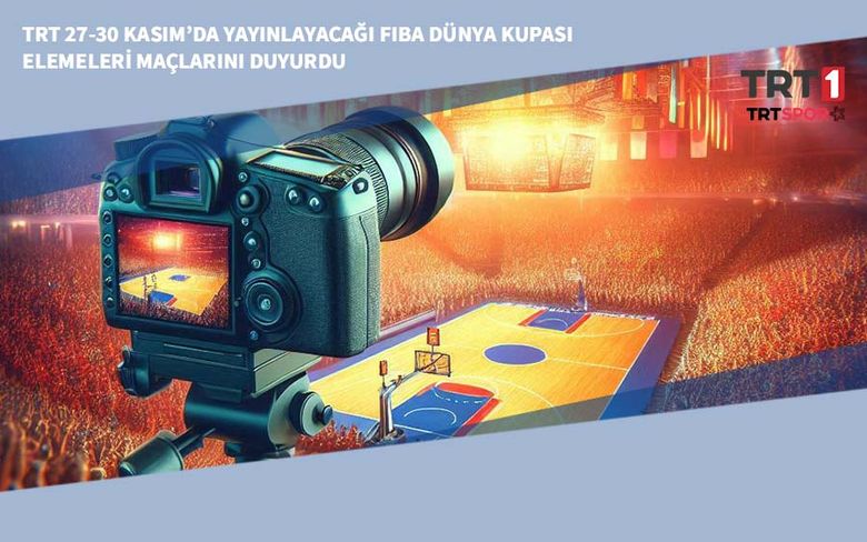 TRT 27-30 Kasım’da Yayınlayacağı FIBA Dünya Kupası Elemeleri Maçlarını Duyurdu
