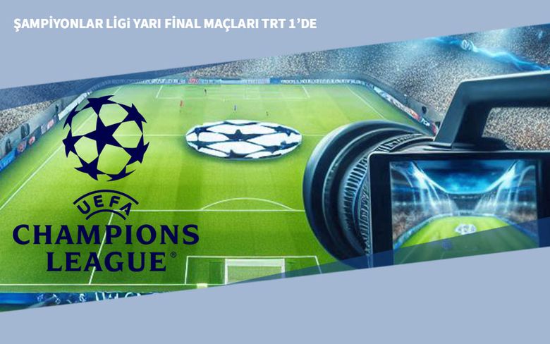 2026 Şampiyonlar Ligi Yarı Final Maçları TRT 1’de
