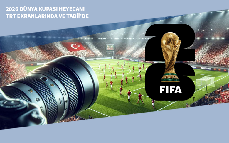 2026 Dünya Kupası Heyecanı TRT Ekranlarında ve tabii’de