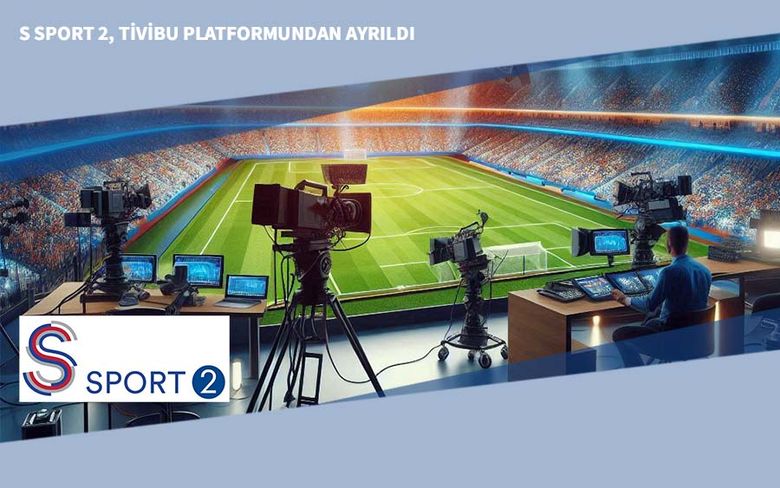 S Sport 2, Tivibu Platformundan Ayrıldı S Sport 2, Tivibu Platformundan Ayrıldı