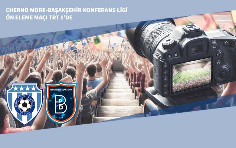 Cherno More-Başakşehir Konferans Ligi Ön Eleme Maçı TRT 1’de Cherno More-Başakşehir Konferans Ligi Ön Eleme Maçı TRT 1’de