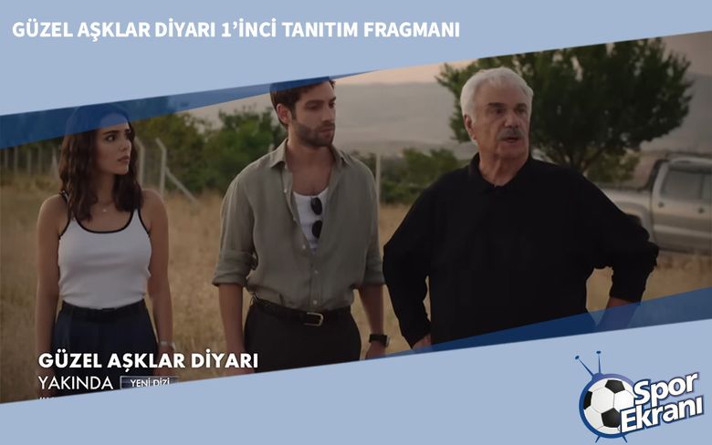 Güzel Aşklar Diyarı 1’inci Tanıtım Fragmanı Güzel Aşklar Diyarı 1’inci Tanıtım Fragmanı