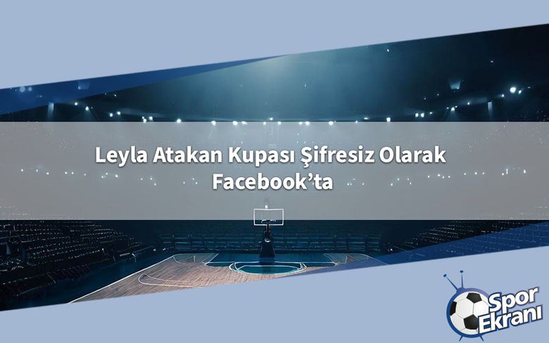 Leyla Atakan Kupası Şifresiz Olarak Facebook’ta Leyla Atakan Kupası Şifresiz Olarak Facebook’ta