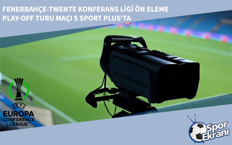 Fenerbahçe-Twente Konferans Ligi Ön Eleme Play-off Turu Maçı S Sport Plus’ta Fenerbahçe-Twente Konferans Ligi Ön Eleme Play-off Turu Maçı S Sport Plus’ta