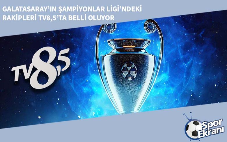 Galatasaray’ın Şampiyonlar Ligi’ndeki Rakipleri TV8,5’ta Belli Oluyor Galatasaray’ın Şampiyonlar Ligi’ndeki Rakipleri TV8,5’ta Belli Oluyor