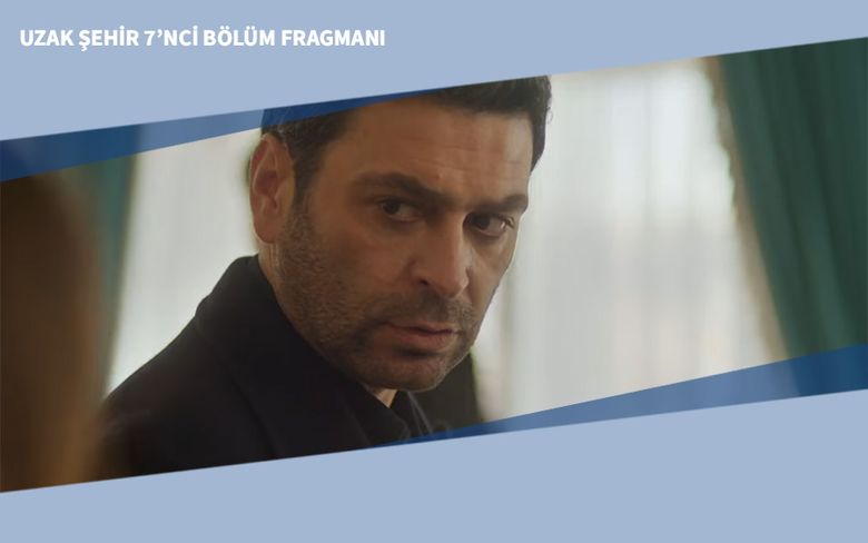 Uzak Şehir 7’nci Bölüm Fragmanı Uzak Şehir 7’nci Bölüm Fragmanı