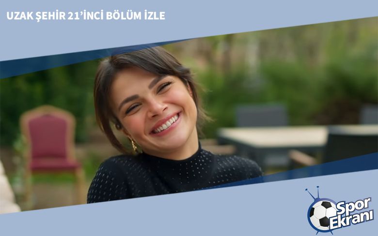 Uzak Şehir 21’inci Bölüm İzle Uzak Şehir 21’inci Bölüm İzle