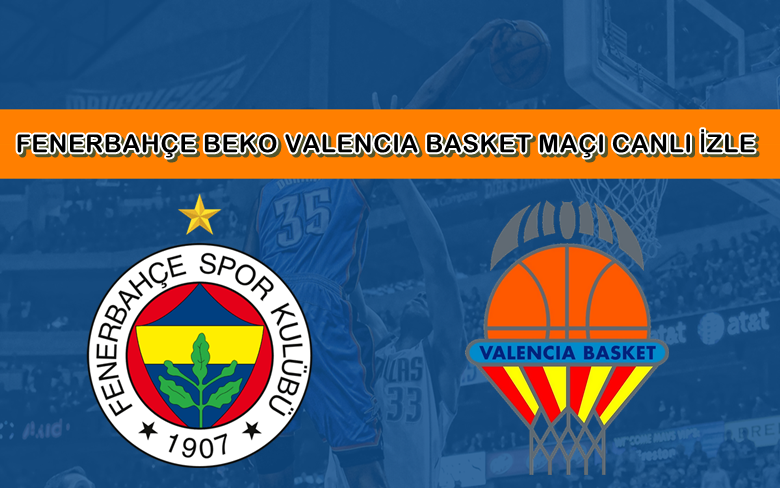BEDAVA CANLI MAÇ İZLE Fenerbahçe Beko-Valencia 16 Ocak S Sport LİNK