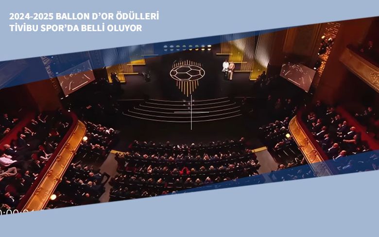 2024-2025 Ballon d’Or Ödülleri Tivibu Spor’da Belli Oluyor 2024-2025 Ballon d’Or Ödülleri Tivibu Spor’da Belli Oluyor
