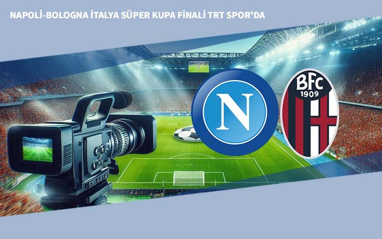 Napoli-Bologna İtalya Süper Kupa Finali TRT Spor'da