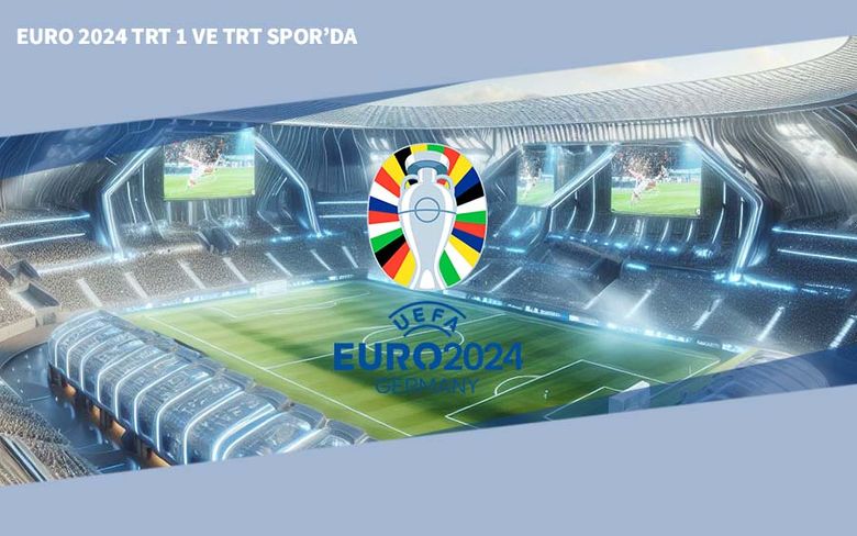 EURO 2024 TRT 1 ve TRT Spor’da EURO 2024 TRT 1 ve TRT Spor’da