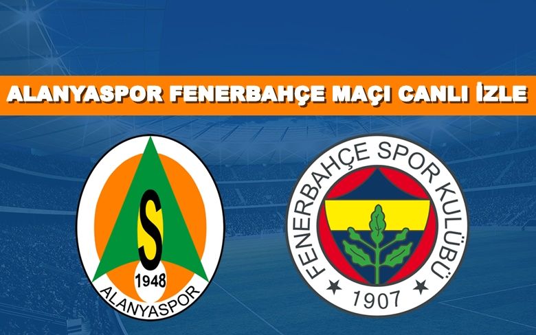 BEDAVA CANLI MAÇ İZLE Alanyaspor-Fenerbahçe 18 Ocak Bein LİNK