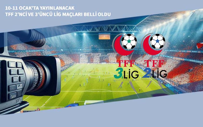 10-11 Ocak’ta Yayınlanacak TFF 2’nci ve 3’üncü Lig Maçları Belli Oldu