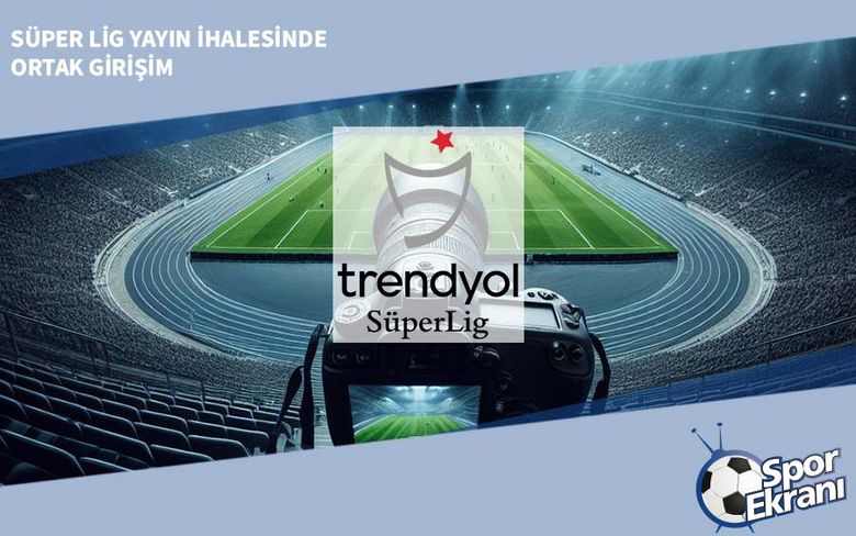Süper Lig Yayın İhalesinde Ortak Girişim Süper Lig Yayın İhalesinde Ortak Girişim