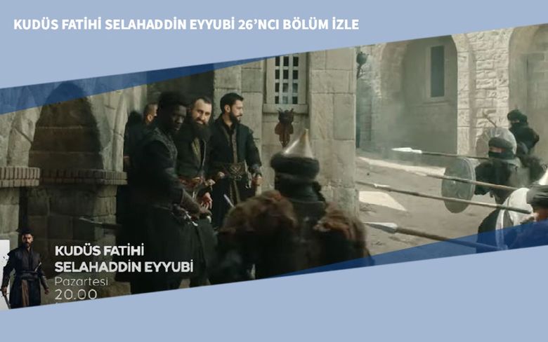 Kudüs Fatihi Selahaddin Eyyubi 26’ncı Son Bölüm İzle Kudüs Fatihi Selahaddin Eyyubi 26’ncı Son Bölüm İzle
