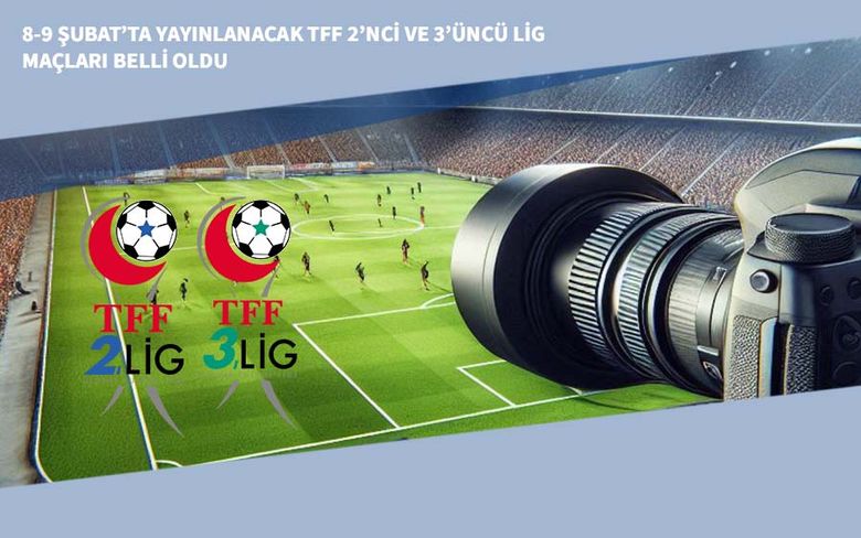 8-9 Şubat’ta Yayınlanacak TFF 2’nci ve 3’üncü Lig Maçları Belli Oldu