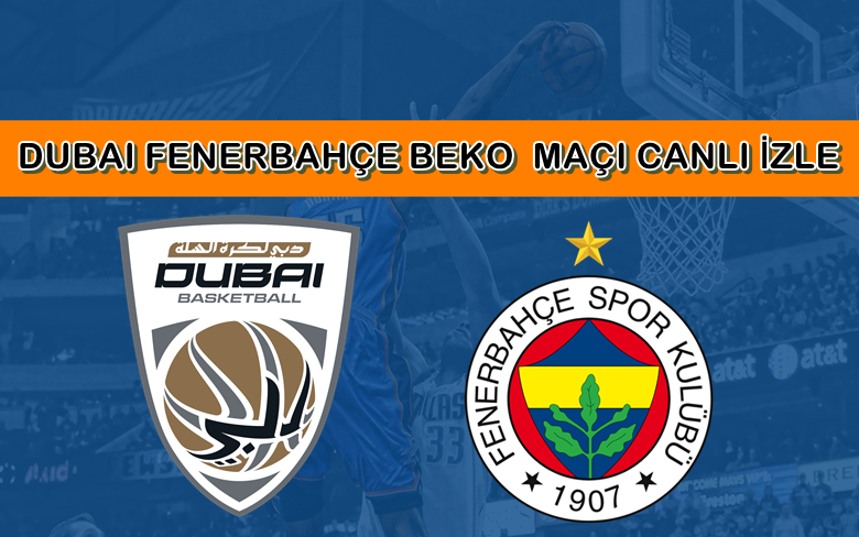 BEDAVA CANLI MAÇ İZLE Dubai-Fenerbahçe Beko 8 Ocak S Sport LİNK