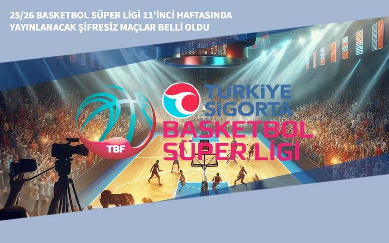 25/26 Basketbol Süper Ligi 11’inci Haftasında Yayınlanacak Şifresiz Maçlar Belli Oldu 25/26 Basketbol Süper Ligi 11’inci Haftasında Yayınlanacak Şifresiz Maçlar Belli Oldu