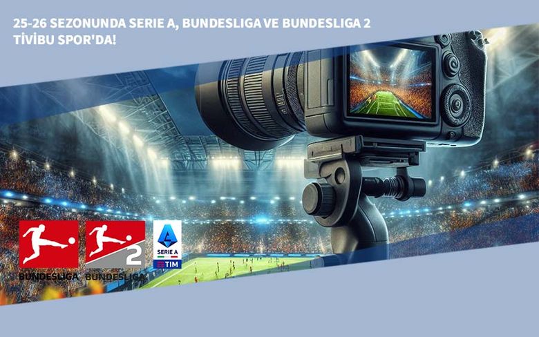 25-26 Sezonunda Serie A, Bundesliga ve Bundesliga 2 Tivibu Spor'da 25-26 Sezonunda Serie A, Bundesliga ve Bundesliga 2 Tivibu Spor'da