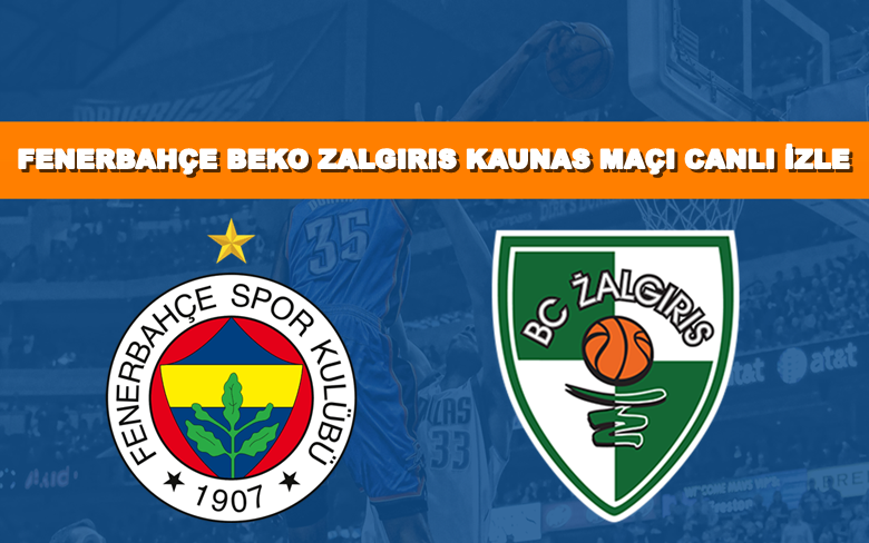 BEDAVA CANLI MAÇ İZLE Fenerbahçe Beko-Zalgiris Kaunas 28 Nisan S Sport LİNK