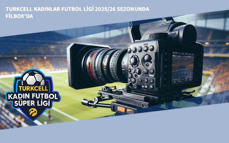Turkcell Kadınlar Futbol Ligi 2025/26 Sezonunda Filbox’da Turkcell Kadınlar Futbol Ligi 2025/26 Sezonunda Filbox’da