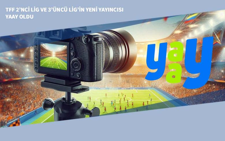 TFF 2’nci Lig ve 3’üncü Lig’in Yeni Yayıncısı YAAY Oldu TFF 2’nci Lig ve 3’üncü Lig’in Yeni Yayıncısı YAAY Oldu