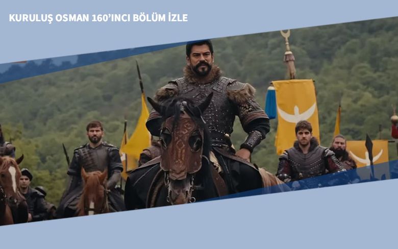 Kuruluş Osman 160’ıncı Bölüm İzle Kuruluş Osman 160’ıncı Bölüm İzle