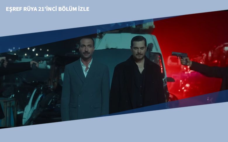 Eşref Rüya 21’inci Bölüm İzle Eşref Rüya 21’inci Bölüm İzle