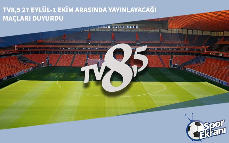 TV8,5 27 Eylül-1 Ekim Arasında Yayınlayacağı Maçları Duyurdu TV8,5 27 Eylül-1 Ekim Arasında Yayınlayacağı Maçları Duyurdu