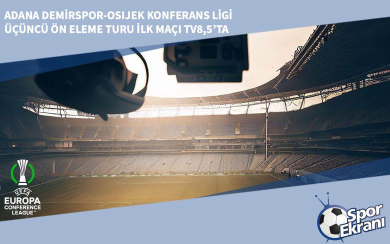Adana Demirspor-Osijek Konferans Ligi Üçüncü Ön Eleme Turu İlk Maçı TV8,5’ta Adana Demirspor-Osijek Konferans Ligi Üçüncü Ön Eleme Turu İlk Maçı TV8,5’ta