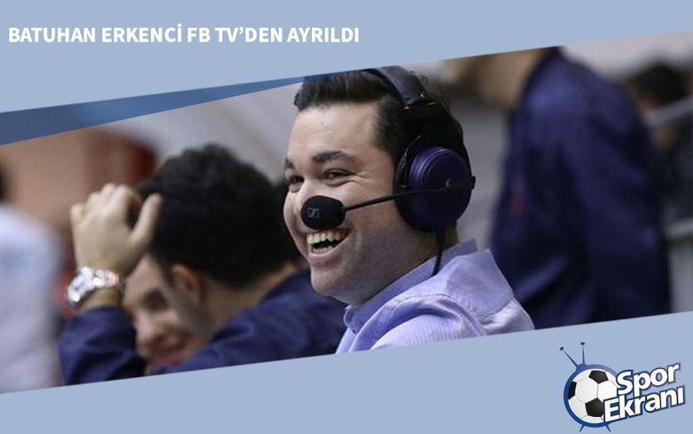 Batuhan Erkenci FB TV’den Ayrıldı Batuhan Erkenci FB TV’den Ayrıldı