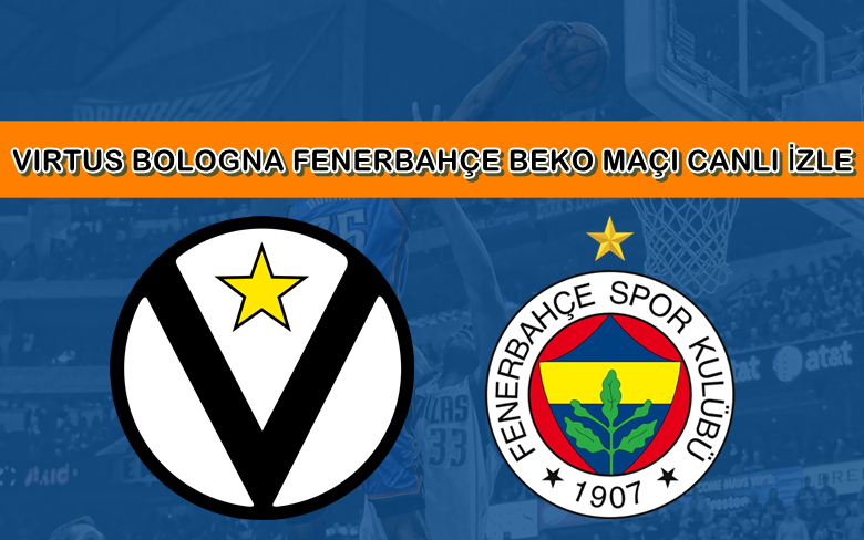BEDAVA CANLI MAÇ İZLE Virtus Bologna-Fenerbahçe Beko 21 Ocak S Sport LİNK