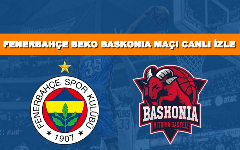 BEDAVA CANLI MAÇ İZLE Fenerbahçe Beko-Baskonia 23 Ocak S Sport LİNK