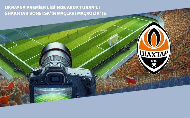 Ukrayna Premier Ligi'nde Arda Turan'lı Shakhtar Donetsk'in Maçları Maçkolik'te