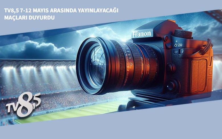 TV8,5 7-12 Mayıs Arasında Yayınlayacağı Maçları Duyurdu