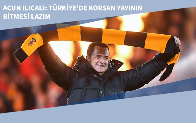 Acun Ilıcalı: Türkiye’de Korsan Yayının Bitmesi Lazım Acun Ilıcalı: Türkiye’de Korsan Yayının Bitmesi Lazım