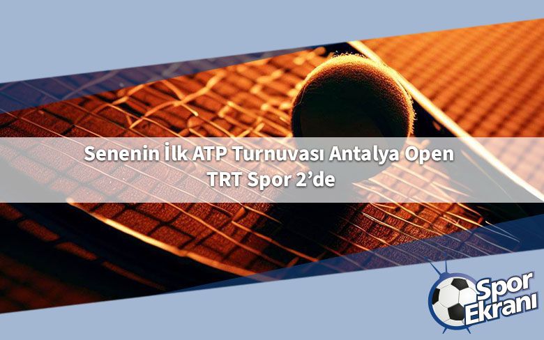 Senenin İlk ATP Turnuvası Antalya Open TRT Spor 2’de Senenin İlk ATP Turnuvası Antalya Open TRT Spor 2’de