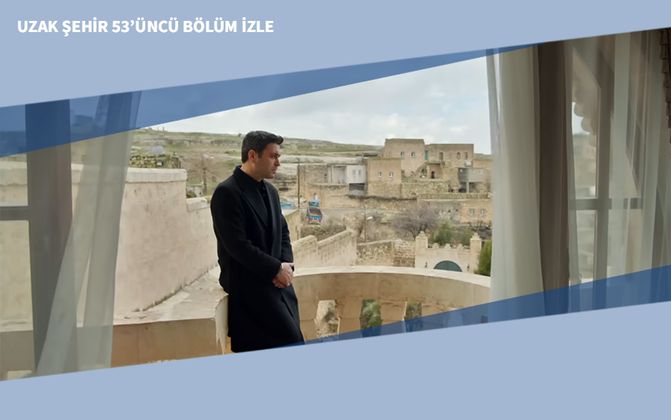 Uzak Şehir 53’üncü Bölüm İzle