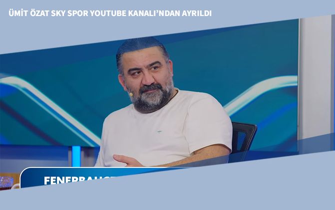 Ümit Özat Sky Spor Youtube Kanalı’ndan Ayrıldı