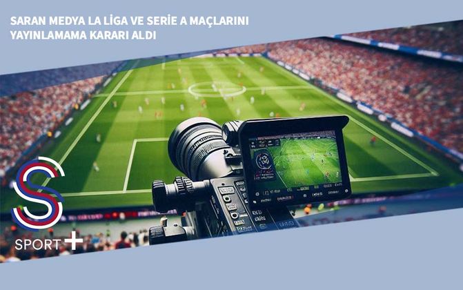 Saran Medya La Liga ve Serie A Maçlarını Yayınlamama Kararı Aldı